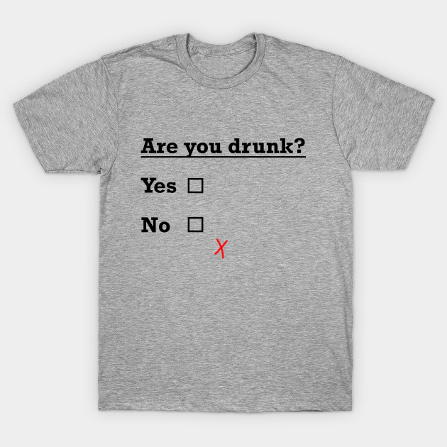 are you drunk? by TheAwesomeShop